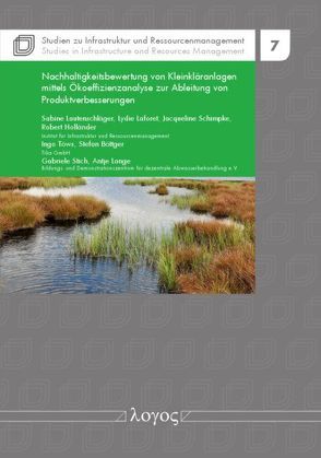 Nachhaltigkeitsbewertung von Kleinkläranlagen mittels Ökoeffizienzanalyse zur Ableitung von Produktverbesserungen von Böttger,  Stefan, Holländer,  Robert, Laforet,  Lydie, Lange,  Antje, Lautenschläger,  Sabine, Schimpke,  Jacqueline, Stich,  Gabriele, Töws,  Ingo