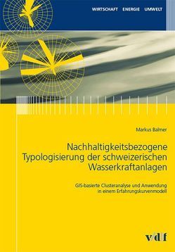 Nachhaltigkeitsbezogene Typologisierung der schweizerischen Wasserkraftanlagen von Balmer,  Markus