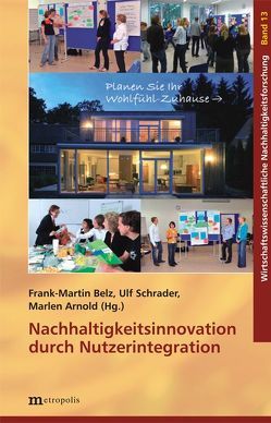 Nachhaltigkeitsinnovation durch Nutzerintegration von Arnold,  Marlen, Belz,  Frank-Martin, Schrader,  Ulf