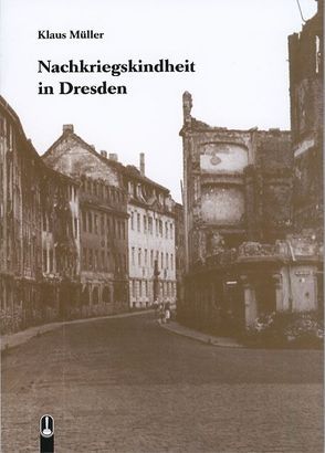 Nachkriegskindheit in Dresden von Mueller,  Klaus