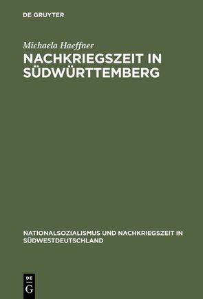 Nachkriegszeit in Südwürttemberg von Haeffner,  Michaela