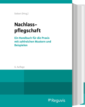 Nachlasspflegschaft (6. Auflage) von Baumgärtner,  Matthias, Siebert,  Holger, Sonnenberg,  Marcel