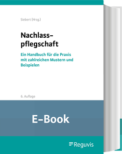 Nachlasspflegschaft (6. Auflage) (E-Book) von Baumgärtner,  Matthias, Siebert,  Holger, Sonnenberg,  Marcel