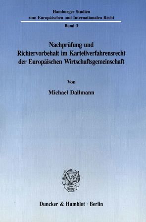 Nachprüfung und Richtervorbehalt im Kartellverfahrensrecht der Europäischen Wirtschaftsgemeinschaft. von Dallmann,  Michael