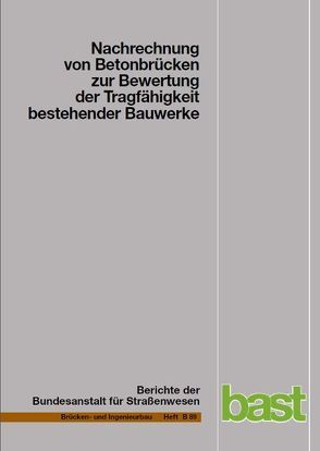 Nachrechnung von Betonbrücken zur Bewertung der Tragfähigkeit bestehender Bauwerke von Dunkelberg,  D., Fitik,  B., Heeke,  G., Kiziltan,  H., Kolodiejczyk,  A., Maurer,  R., Zilch,  K.