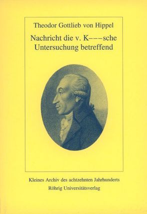 Nachricht die v. K—sche Untersuchung betreffend von Hippel,  Theodor G von, Luserke,  Matthias