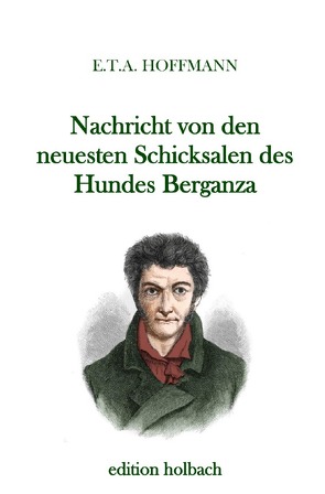 Nachricht von den neuesten Schicksalen des Hundes Berganza von Hoffmann,  E T A