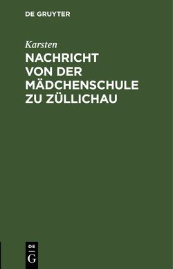 Nachricht von der Mädchenschule zu Züllichau von Karsten