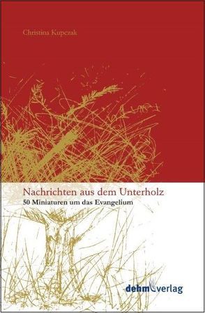 Nachrichten aus dem Unterholz von Kupczak,  Christina