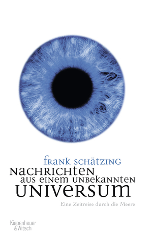 Nachrichten aus einem unbekannten Universum von Schätzing,  Frank