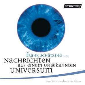 Nachrichten aus einem unbekannten Universum von Schätzing,  Frank, Standl,  Simone, Valkieser,  Sabina