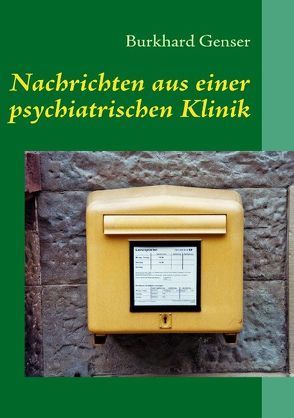 Nachrichten aus einer psychiatrischen Klinik von Genser,  Burkhard