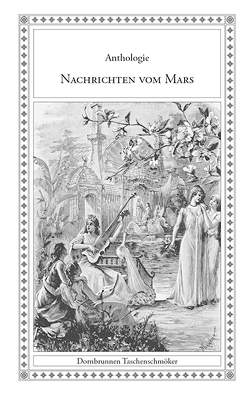 Nachrichten vom Mars von Bernard,  Tristan, Bielka,  Franz, Bishop,  Harry Gore, Brenner,  Leo, Combes,  Paul, Fabra,  Nilo María, Flammarion,  Camille, Frank,  Gerd, Guttmann,  Richard, Laurie,  André, Maupassant,  Guy de, Munro,  John, O’Brien,  David Wright, Renard,  Maurice, Richert,  Meiko, Schulz,  Sven-Roger, Stark,  Adolf, Suttner,  Bertha von, Tassin,  Nicolas, Valier,  Max