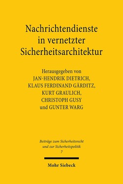 Nachrichtendienste in vernetzter Sicherheitsarchitektur von Dietrich,  Jan-Hendrik, Gärditz,  Klaus Ferdinand, Graulich,  Kurt, Gusy,  Christoph, Warg,  Gunter