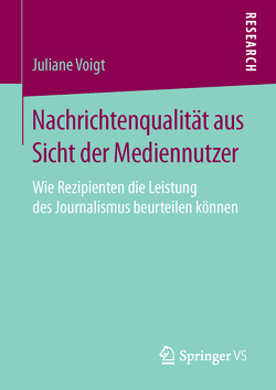 Nachrichtenqualität aus Sicht der Mediennutzer von Voigt,  Juliane