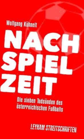 Nachspielzeit – Die sieben Todsünden des österreichischen Fußballs von Kühnelt,  Wolfgang