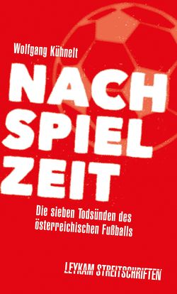 Nachspielzeit – Die sieben Todsünden des österreichischen Fußballs von Kühnelt,  Wolfgang