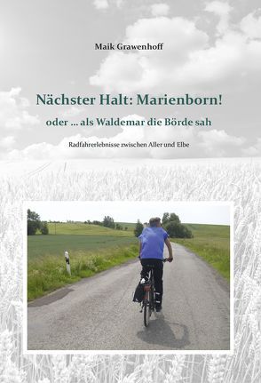 Nächster Halt: Marienborn! oder … als Waldemar die Börde sah von Grawenhoff,  Maik