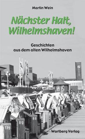 Nächster Halt, Wilhelmshaven! von Wein,  Martin