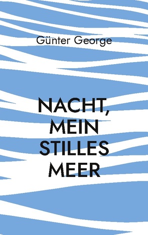 Nacht, mein stilles Meer…… von George,  Günter