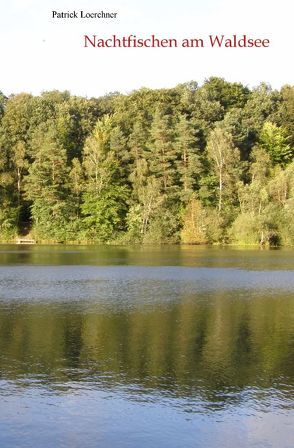 Nachtfischen am Waldsee von Loerchner,  Patrick