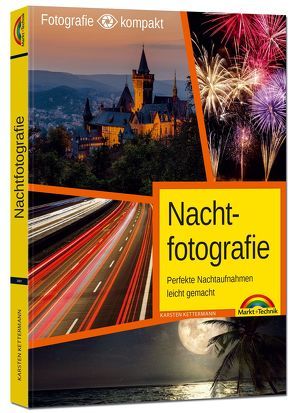 Nachtfotografie – Perfekte Nachtaufnahmen leicht gemacht von Kettermann,  Karsten