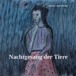 Nachtgesang der Tiere von Weber,  Marie-Luise