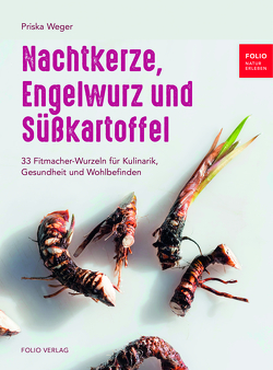 Nachtkerze, Engelwurz und Süßkartoffel von Blickle,  Frieder, Weger,  Priska