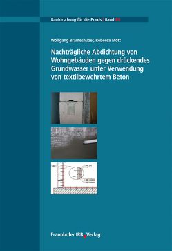 Nachträgliche Abdichtung von Wohngebäuden gegen drückendes Grundwasser unter Verwendung von textilbewehrtem Beton. von Brameshuber,  Wolfgang, Mott,  Rebecca