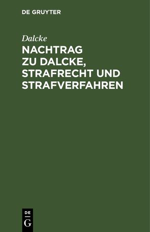 Nachtrag zu Dalcke, Strafrecht und Strafverfahren von Dalcke