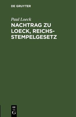 Nachtrag zu Loeck, Reichsstempelgesetz von Loeck,  Paul