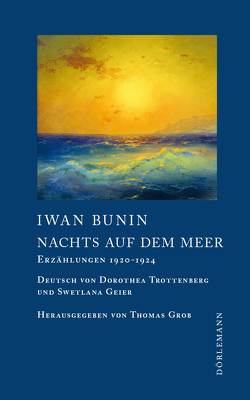 Nachts auf dem Meer von Bunin,  Iwan, Geier,  Swetlana, Grob,  Thomas, Trottenberg,  Dorothea