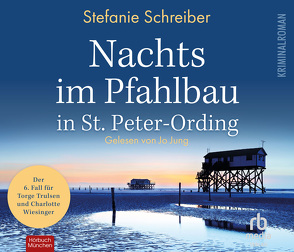 Nachts im Pfahlbau in St. Peter-Ording: Der sechste Fall für Torge Trulsen und Charlotte Wiesinger (Torge Trulsen und Charlotte Wiesinger – Kriminalroman 6) von Jung,  Jo, Schreiber,  Stefanie