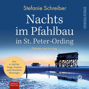 Nachts im Pfahlbau in St. Peter-Ording: Der sechste Fall für Torge Trulsen und Charlotte Wiesinger (Torge Trulsen und Charlotte Wiesinger – Kriminalroman 6) von Jung,  Jo, Schreiber,  Stefanie