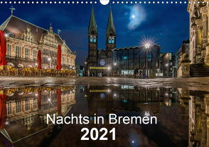 Nachts in Bremen (Wandkalender 2021 DIN A3 quer) von Hagens,  Jens