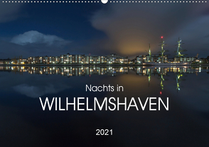 Nachts in Wilhelmshaven Edition mit maritimen Motiven (Wandkalender 2021 DIN A2 quer) von Giesers,  Stephan
