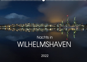 Nachts in Wilhelmshaven Edition mit maritimen Motiven (Wandkalender 2022 DIN A2 quer) von Giesers,  Stephan