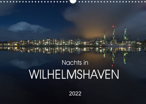 Nachts in Wilhelmshaven Edition mit maritimen Motiven (Wandkalender 2022 DIN A3 quer) von Giesers,  Stephan