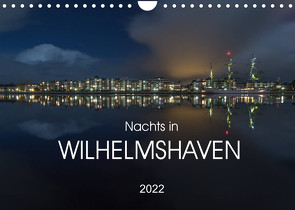 Nachts in Wilhelmshaven Edition mit maritimen Motiven (Wandkalender 2022 DIN A4 quer) von Giesers,  Stephan