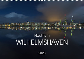 Nachts in Wilhelmshaven Edition mit maritimen Motiven (Wandkalender 2023 DIN A2 quer) von Giesers,  Stephan