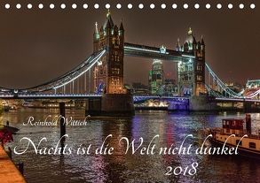 Nachts ist die Welt nicht dunkel (Tischkalender 2018 DIN A5 quer) von Wittich,  Reinhold