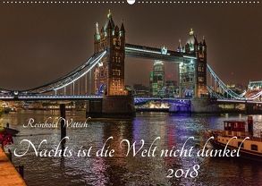 Nachts ist die Welt nicht dunkel (Wandkalender 2018 DIN A2 quer) von Wittich,  Reinhold