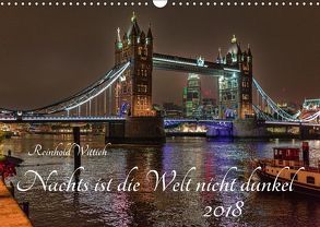 Nachts ist die Welt nicht dunkel (Wandkalender 2018 DIN A3 quer) von Wittich,  Reinhold