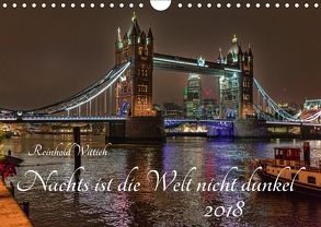 Nachts ist die Welt nicht dunkel (Wandkalender 2018 DIN A4 quer) von Wittich,  Reinhold