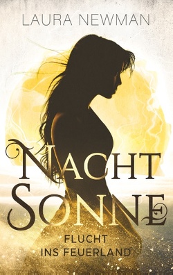 Nachtsonne – Flucht ins Feuerland von Newman,  Laura