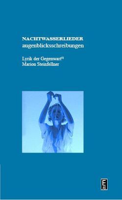 nachtwasserlieder. augenblicksbeschreibungen. von Steinfellner,  Marion