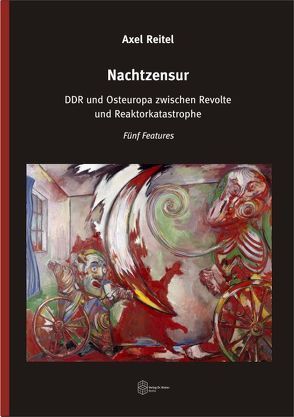 Nachtzensur – DDR und Osteuropa zwischen Revolte und Reaktorkatastrophe von Reitel,  Axel, Wilke,  Manfred