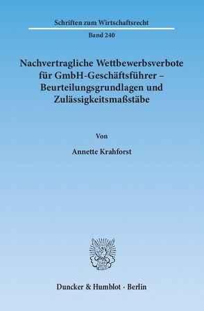 Nachvertragliche Wettbewerbsverbote für GmbH-Geschäftsführer – Beurteilungsgrundlagen und Zulässigkeitsmaßstäbe. von Krahforst,  Annette