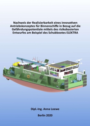 Nachweis der Realisierbarkeit eines innovativen Antriebskonzeptes für Binnenschiffe in Bezug auf die Gefährdungspotentiale mittels des risikobasierten Entwurfes am Beispiel des Schubbootes ELEKTRA von Loewe,  Anna