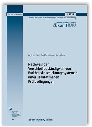 Nachweis der Verschleißbeständigkeit von Parkhausbeschichtungssystemen unter realitätsnahen Prüfbedingungen. Abschlussbericht. von Breit,  Wolfgang, Krams,  Jürgen, Ladner,  Eva-Maria